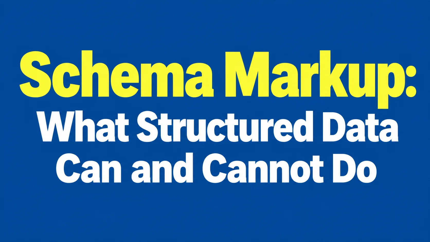 Schema Markup: What Structured Data Can and Cannot Do