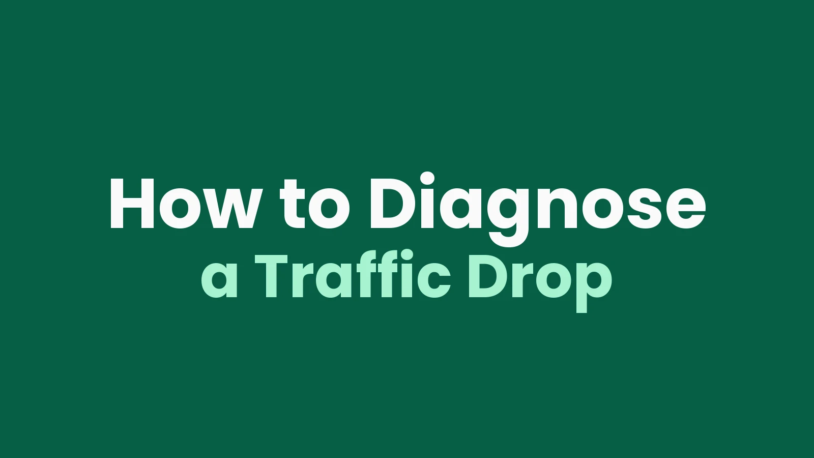 How to Diagnose a Traffic Drop: A Practical SEO Guide